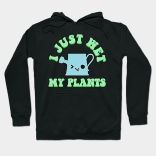 I Just Wet My Plants Funny Kawaii Gardening Pun Hoodie